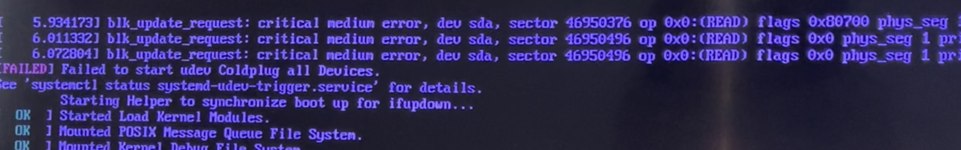 First set of boot errors saying: blk_update_request: critical medium error, dev sda, etc...
